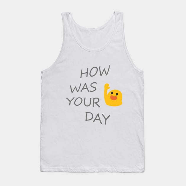 HOW WAS YOUR DAY Tank Top by Hamady6060